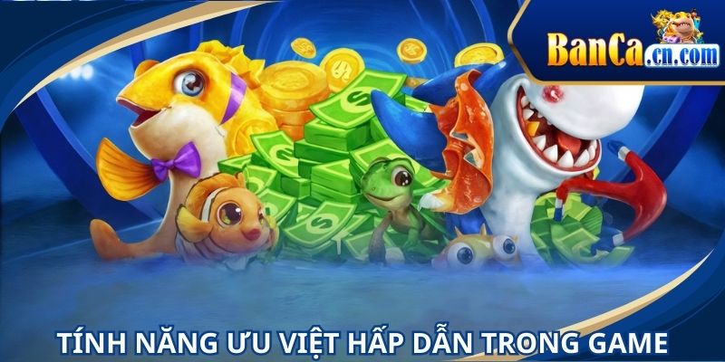 Bắn cá xèng live quy tụ nhiều tính năng ưu việt