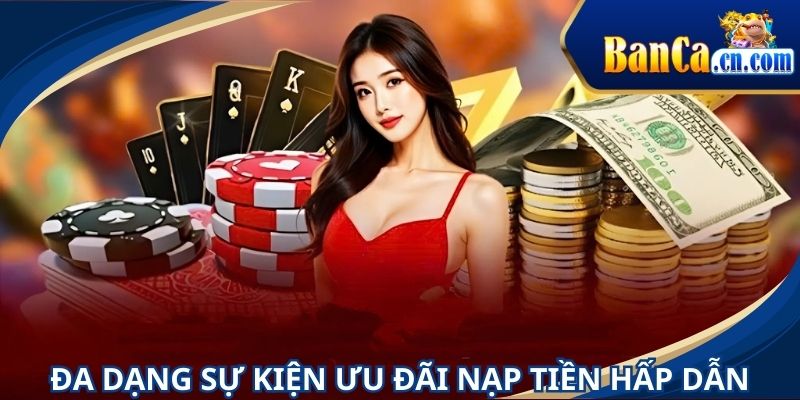 Đa dạng các chương trình BANCA thưởng nạp đặc sắc