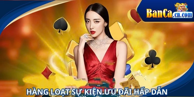 Hàng loạt các sự kiện BANCA giá trị cao dành cho hội viên