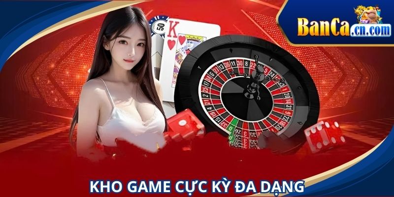 Hệ thống game vô cùng đa dạng và cuốn hút