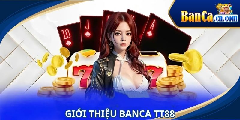 Hợp tác chiến lược BANCA TT88 tạo nên sự uy tín đặc biệt
