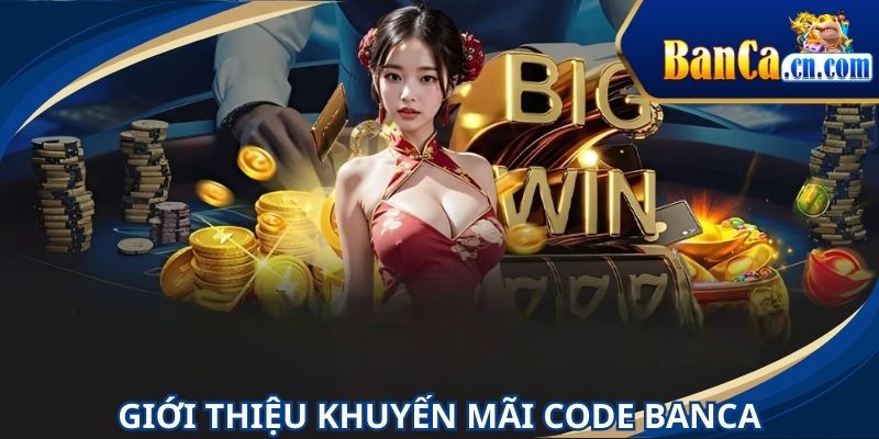 Khuyến mãi tặng code BANCA được nhiều người mong đợi