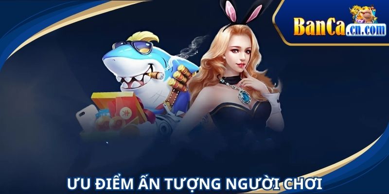 Loạt các điểm ưu việt mang lại lợi ích cho người chơi