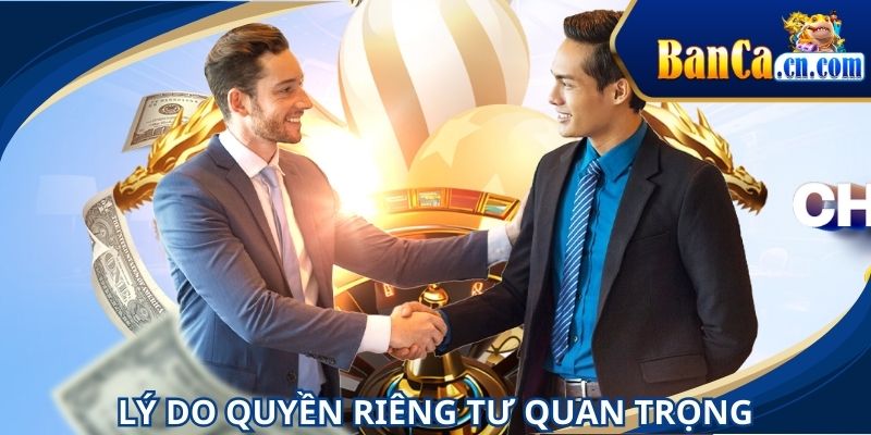 Lý do quyền riêng tư là chính sách giải trí quan trọng