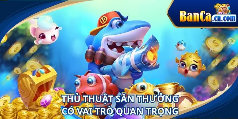 Người chơi cần nắm thủ thuật săn thưởng BANCA