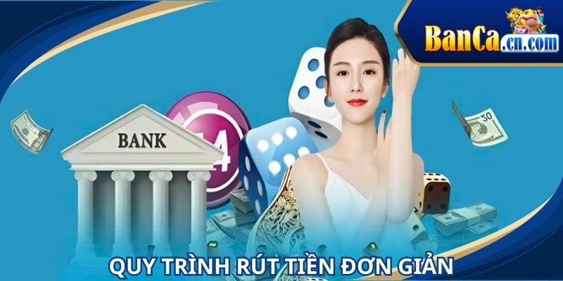 Quy trình rút tiền BANCA cực kỳ dễ dàng khi thực hiện