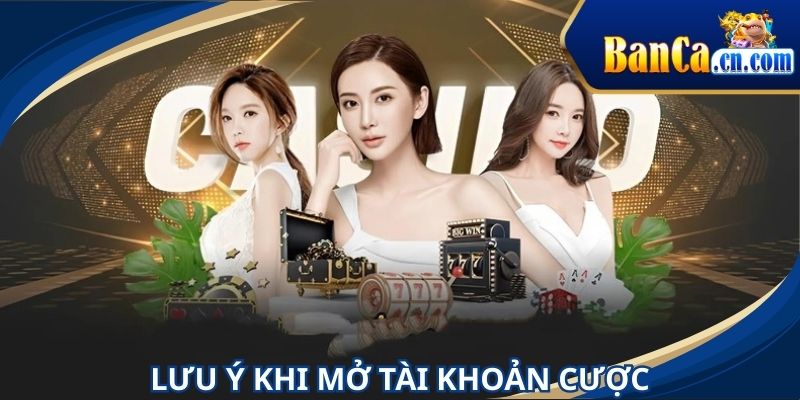 Thành viên cần chú ý vài điểm sau khi mở account cược