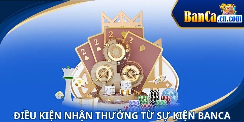 Thành viên cần đủ tiêu chí nhận thưởng sự kiện BANCA