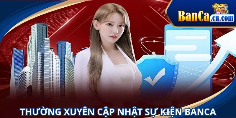 Thường xuyên cập nhật sự kiện để tăng nguồn vốn