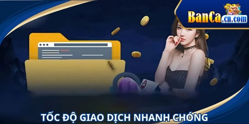 Tốc độ giao dịch cực kỳ nhanh chóng tại hệ thống