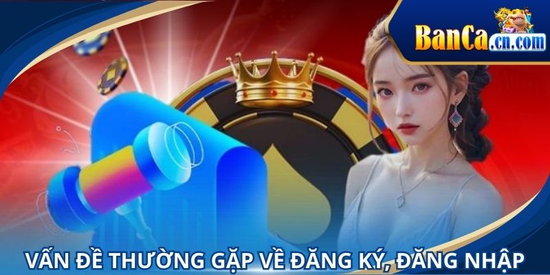Tổng hợp câu hỏi liên quan đến đăng ký, đăng nhập