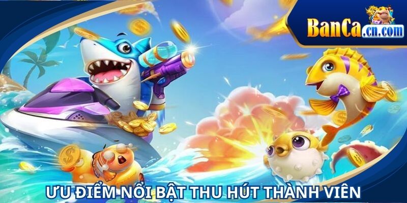 Ưu điểm nổi trội thu hút hàng ngàn thành viên tham gia